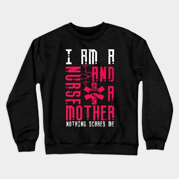 Nurse And Mother Nothing Scares Me Funny Tshirt Crewneck Sweatshirt by Rezaul